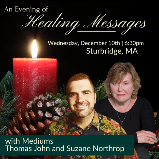 Sturbridge, MA | AN INTIMATE EVENING OF HOLIDAY HEALING MESSAGES FROM THE OTHER SIDE WITH THOMAS JOHN AND SUZANE NORTHROP | December 2025