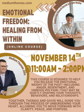 Load image into Gallery viewer, Emotional Freedom: Healing from Within (Online Course) with Medium Thomas John &amp; Addiction Coach David Avram Wolfe | November 14th, 2026 @ 11am – 2pm ET
