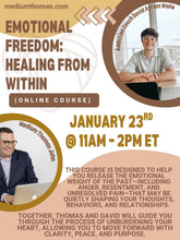 Load image into Gallery viewer, Emotional Freedom: Healing from Within (Online Course) with Medium Thomas John &amp; Addiction Coach David Avram Wolfe | January 23rd, 2027 @ 11am – 2pm ET