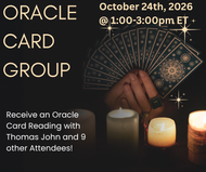Oracle Card Group with Medium Thomas John | October 24th, 2026 @ 1:00-3:00pm ET