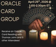 Oracle Card Group with Medium Thomas John | April 25th, 2026  @ 1:00pm-2:30pm ET