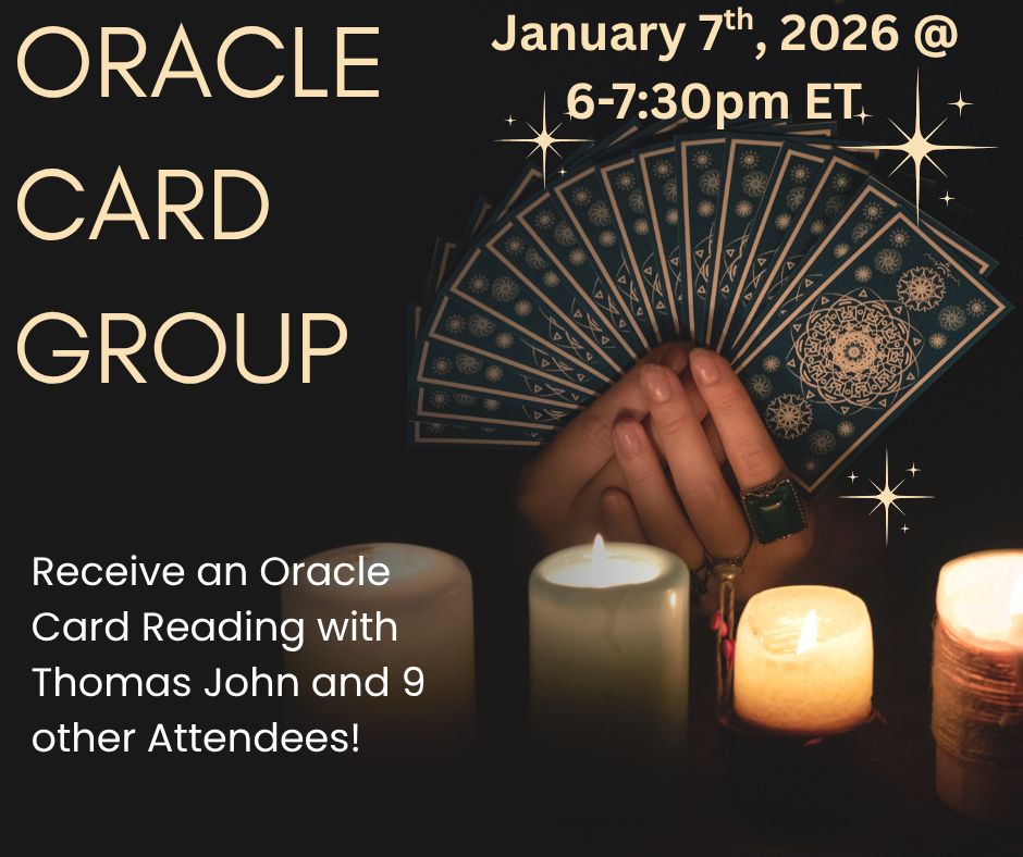 Oracle Card Group with Medium Thomas John | January 7th , 2026  @ 6:00pm-7:30pm ET