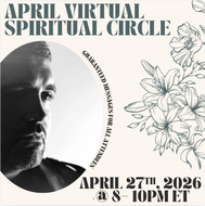April Virtual Spiritual Circle | April 27th, 2026 @ 8-10pm ET